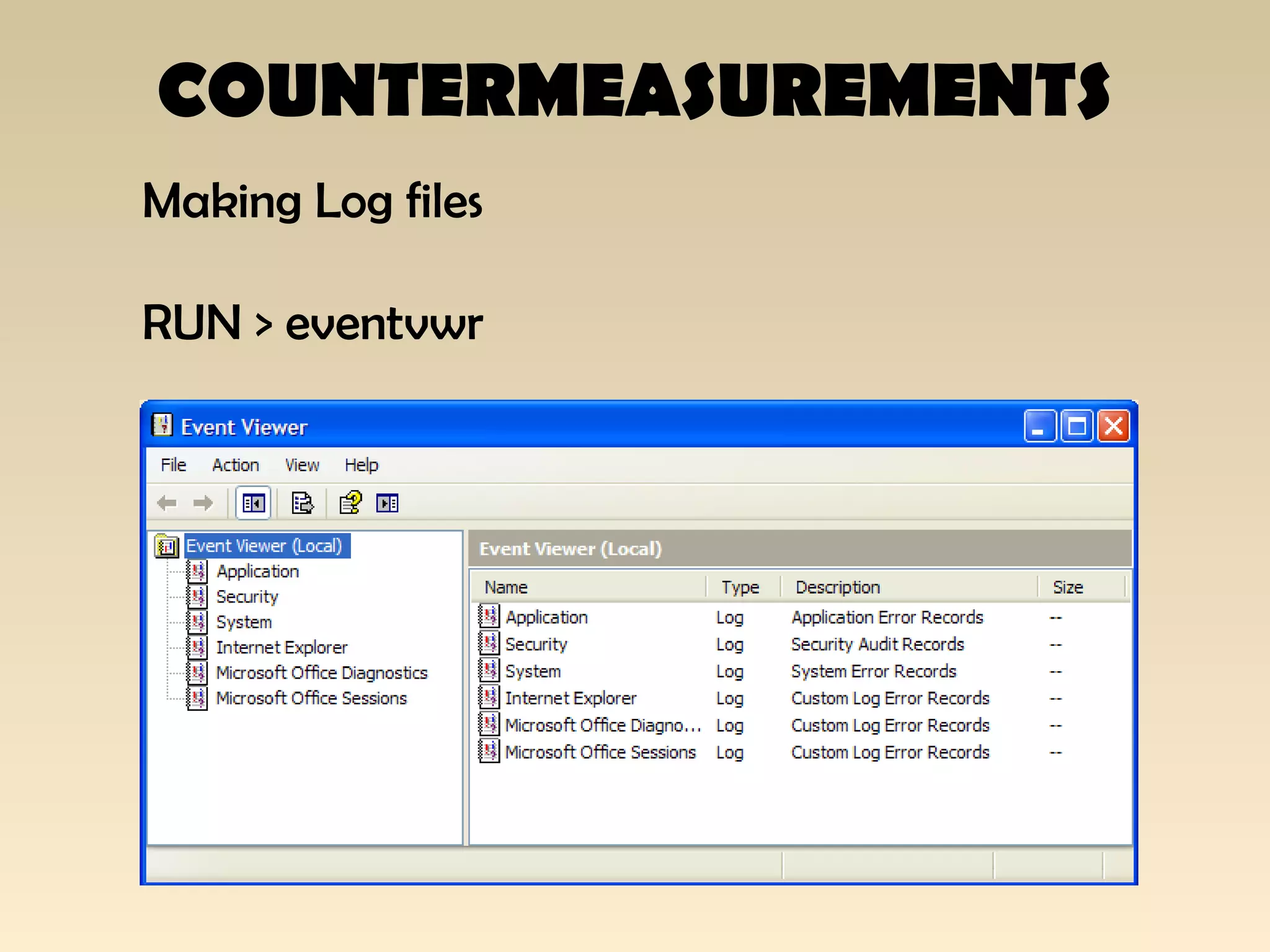 COUNTERMEASUREMENTS
Making Log files
RUN > eventvwr
 