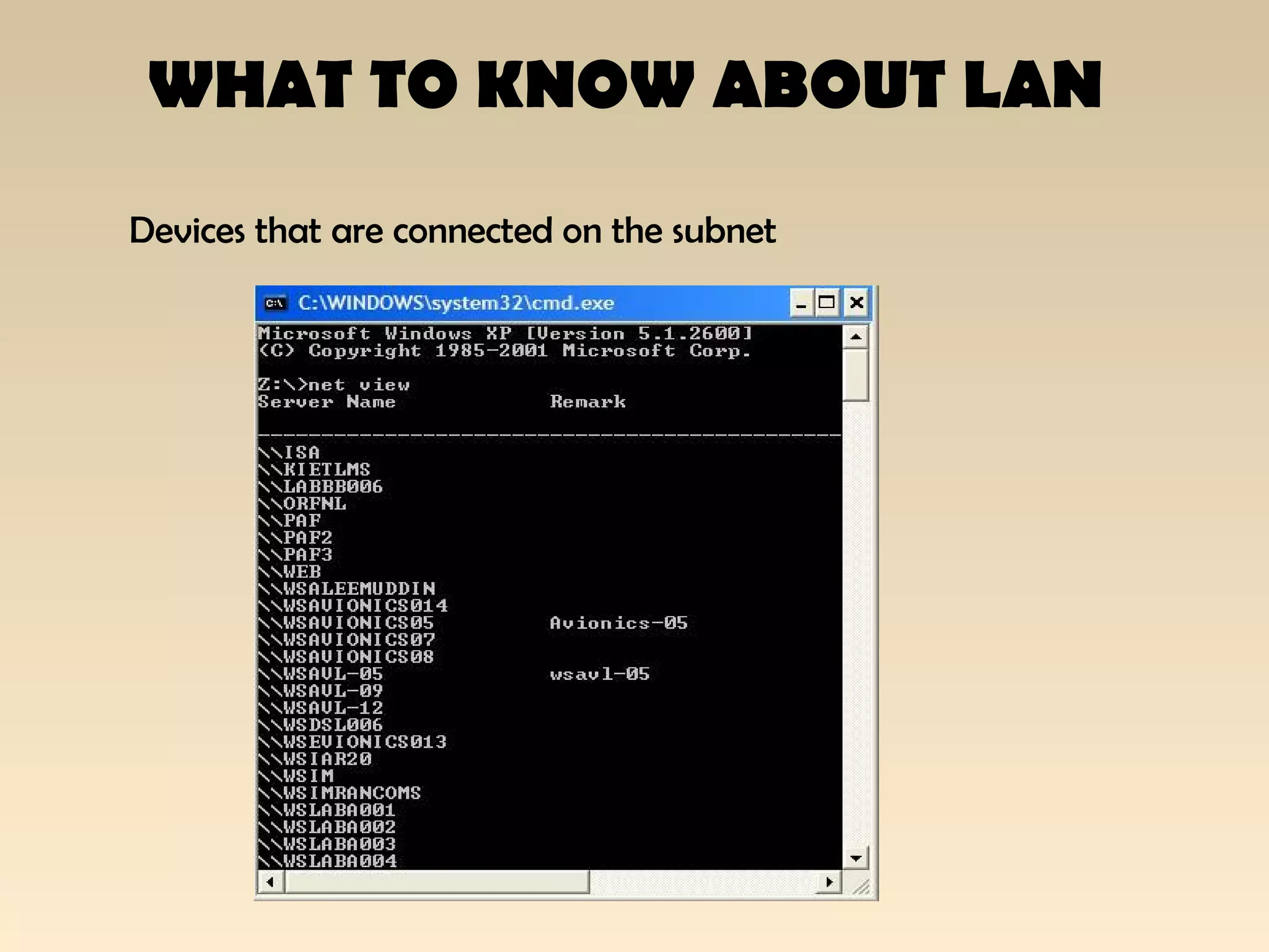 WHAT TO KNOW ABOUT LAN
Devices that are connected on the subnet
 