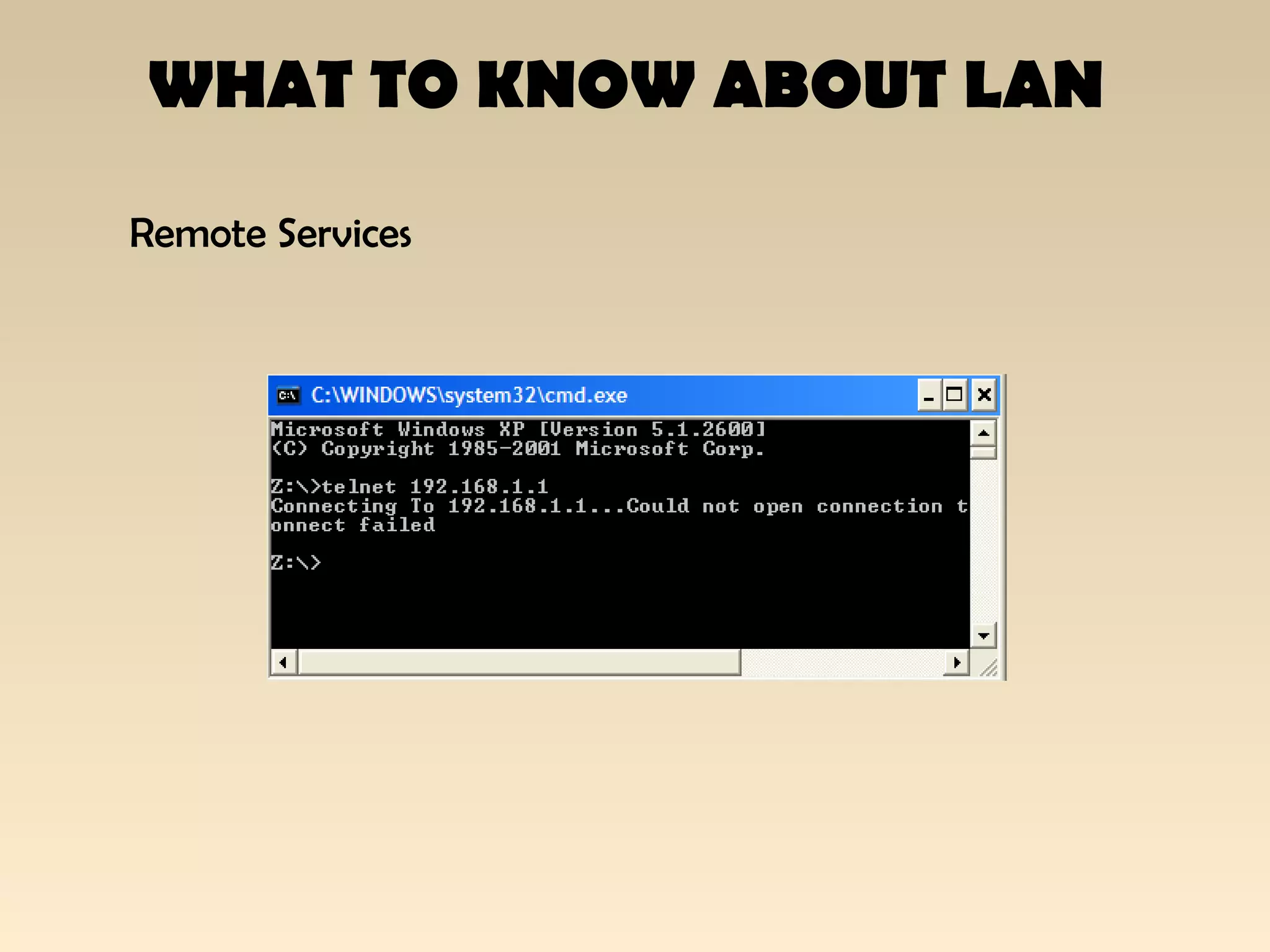 WHAT TO KNOW ABOUT LAN
Remote Services
 