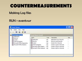 COUNTERMEASUREMENTS
Making Log files
RUN > eventvwr
 