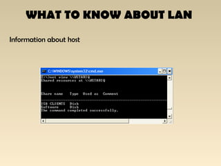 WHAT TO KNOW ABOUT LAN
Information about host
 
