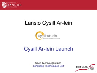 Lansio Cysill Ar-lein Cysill Ar-lein Launch Uned Technolegau Iaith  Language Technologies Unit 