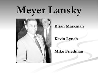 Meyer Lansky ,[object Object],[object Object],[object Object]