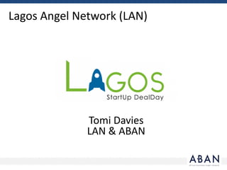 Lagos	Angel	Network	(LAN)
Tomi	Davies	
LAN	&	ABAN
 