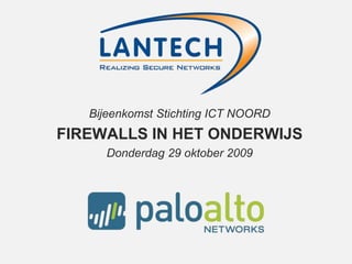 Bijeenkomst Stichting ICT NOORD FIREWALLS IN HET ONDERWIJS Donderdag 29 oktober 2009 