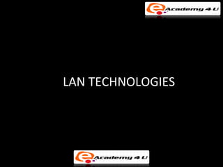 LAN TECHNOLOGIES
 