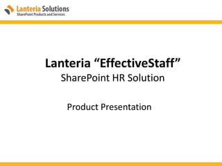 Lanteria “EffectiveStaff”SharePoint HR Solution Product Presentation 