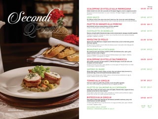 INVOLTINI DI POLLO
SCALOPPINE DI VITELLO ALLA PARMIGIANA
Golden breaded veal cutlet with mozzarella and Parmigiano Reggiano served on spaghetti pomodoro
Escalopines de ternera empanizados con queso mozzarella y Parmigiano Reggiano, servido con spaghetti
pomodoro
OSSO BUCO
Our delicious version of the classic lamb shank cooked sous vide, served with risotto alla Milanese
Nuestra deliciosa versión de un clásico pernil de cordero cocinado bajo vacío servido con un risotto alla Milanese
FILETTO DI MANZO ALLA PORCINI
Beef tenderloin with herb roasted potatoes and fresh vegetables
Lomito con papas asadas a las hierbas y vegetales frescos
COSTELETTE DI AGNELLO
Rosemary and garlic grilled Colorado lamb chops, served on braised spinach, asparagus and grilled vegetables
Chuletas de cordero de Colorado con romero y ajo a la parrilla, servido sobre espinacas braseadas,
espárragos y vegetales a la parrilla
INVOLTINI DI POLLO
Spinach and ricotta filled bacon wrapped roasted chicken breast, served on fresh baba ganoush
with house caponata
Pechuga de pollo envuelta en tocino, rellena de espinacas, queso ricotta asado, sobre baba ganoush
fresco con caponata de la casa
BRANZINO ALLA SICILIANA
Pan roasted sea bass with tomatoes sautéed in EVOO with Kalamata olives, capers, garlic,
oregano and basil, served on linguine
Corvina rostizada servido con tomates, aceitunas Kalamata, alcaparras, ajo, orégano y albahaca;
salteados en AOEV y acompañado con linguine
SCALOPPINE DI VITELLO SALTIMBOCCA
Veal escalope, prosciutto and sage sautéed in a Marsala demi-glace, served with risotto alla
Parmigiana and braised spinach
Escalope de ternera, prosciutto y salvia, salteado en una demi-glace de Marsala, servido con risotto
a la parmesana y espinacas braseadas
SAPORE DI MARE
Shrimp, baby scallops, mussels, octopus, sea bass, clams and calamari slowly simmered in a
tomato-basil ragu, served with toasted homemade ciabatta rustica
Camarones, vieras, almejas, pulpo, mejillón, calamar y corvina, hervidos lentamente en ragú de
tomate y albahaca servido con pan ciabatta
TONNO ALLA GRIGLIA
Fresh local caught tuna grilled with gremolata, served with grilled vegetables
Atún fresco local parrillado con gremolata servido con vegetales parrillados
FILETTO DI SALMONE ALLA CAPONATA
Salmon filet on black and white quinoa mixed with apples, Kalamata olives, arugula and cherry
tomatoes, served with our house caponata
Filet de salmón sobre quinoa negra y blanca mezclada con manzana, aceitunas Kalamata, arúgula y
tomate cherry servido con nuestra caponata hecha en casa
BISTECCA ALLA GRIGLIA
Pesto grilled Certified Angus Beef Rib Eye with balsamic portobello mushrooms, pesto, herb
roasted potatoes and fresh vegetables
Certified Angus Beef Rib Eye a la parrilla servido con hongos portobello, pesto, papas rostizadas
con hierbas y vegetales mixtos
ADD JUMBO GARLIC SHRIMP
AGREGUE CAMARONES JUMBO AL AJILLO
$26.00 $31.98
$39.00 $47.97
$53.00 $65.19
$39.00 $47.97
$22.00 $27.06
$24.00 $29.52
$28.00 $34.44
$29.00 $35.67
$27.00 $33.21
$27.00 $33.21
$39.00 $47.97
$5.00
EACH
$6.15
EACH
With taxes
 