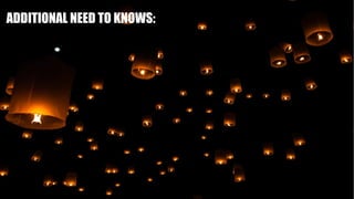 ADDITIONAL NEED TO KNOWS:
 