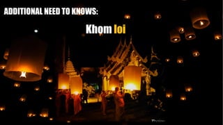 ADDITIONAL NEED TO KNOWS:
Khom loi
 