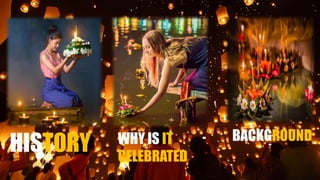 HISTORY WHY IS IT
CELEBRATED
BACKGROUND
 