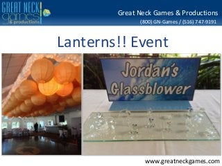 (800) GN-Games / (516) 747-9191
www.greatneckgames.com
Great Neck Games & Productions
Lanterns!! Event
 