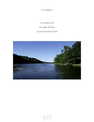 7
« Lac Atalanta »
Un air tiède au lac
Les cigales chantent
Le vent emporte leur chant
 