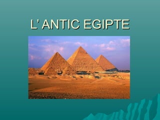 L’ ANTIC EGIPTEL’ ANTIC EGIPTE
 
