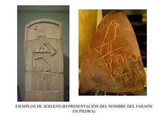 EJEMPLOS DE SEREKHS (REPRESENTACIÓN DEL NOMBRE DEL FARAÓN
EN PIEDRA)
 