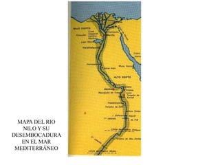 MAPA DEL RIO
NILO Y SU
DESEMBOCADURA
EN EL MAR
MEDITERRÁNEO
 