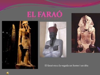 EL FARAÓEl faraó era a la vegada un home i un déu