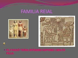 FAMILIA REIALEl faraó tenia diverses esposes i molts fills.