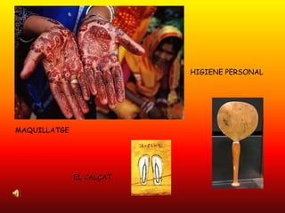 HIGIENE PERSONALMAQUILLATGEEL CALÇAT