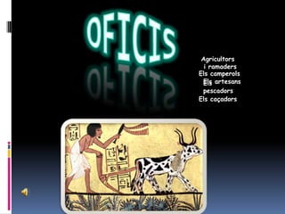 Agricultors i ramadersOFICISEls camperolsEls artesansEls pescadorsEls caçadors