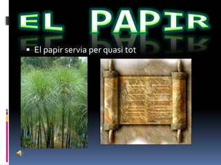 EL PAPIREl papir servia per quasi tot