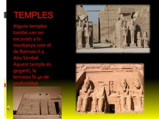 Vall del ReisA partir de l’anomena’t Imperi Nou, per evitar que robessin les tombes, els faraons van passar a ser enterrats en unes tombes que  excavavena la roca en un lloc anomenat la Vall dels Reis a prop  de Tebes. 