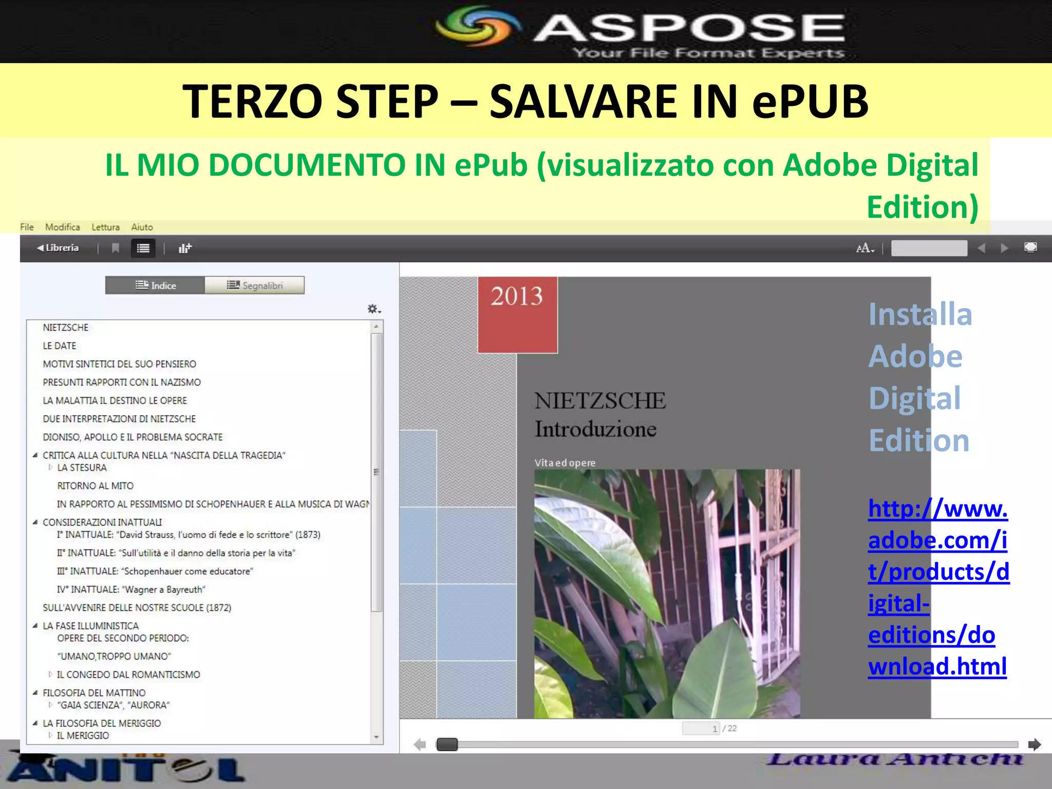 TERZO STEP – SALVARE IN ePUB
IL MIO DOCUMENTO IN ePub (visualizzato con Adobe Digital
                                               Edition)


                                                Installa
                                                Adobe
                                                Digital
                                                Edition
                                                http://www.
                                                adobe.com/i
                                                t/products/d
                                                igital-
                                                editions/do
                                                wnload.html
 