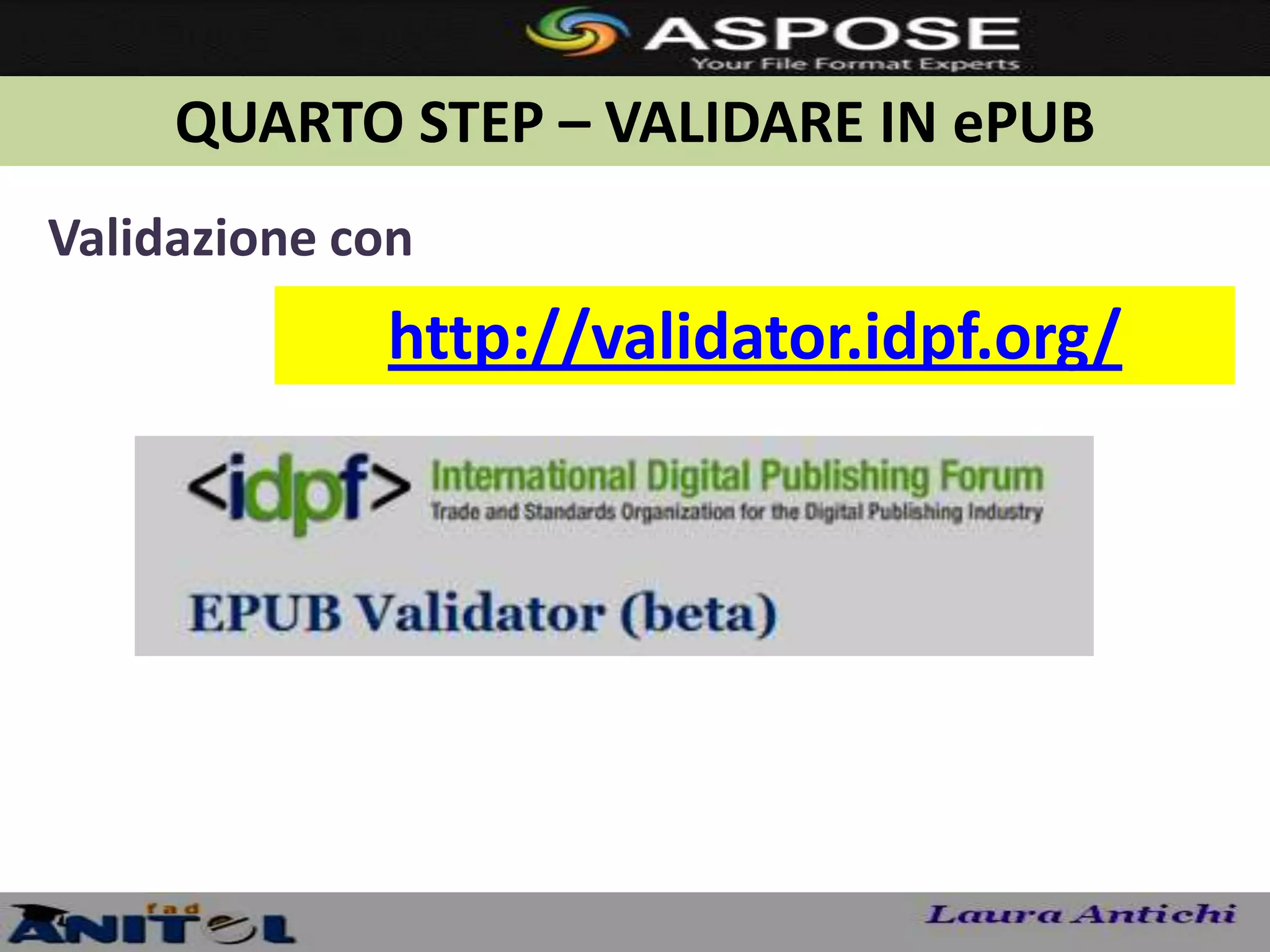 QUARTO STEP – VALIDARE IN ePUB
Validazione con
             http://validator.idpf.org/
 