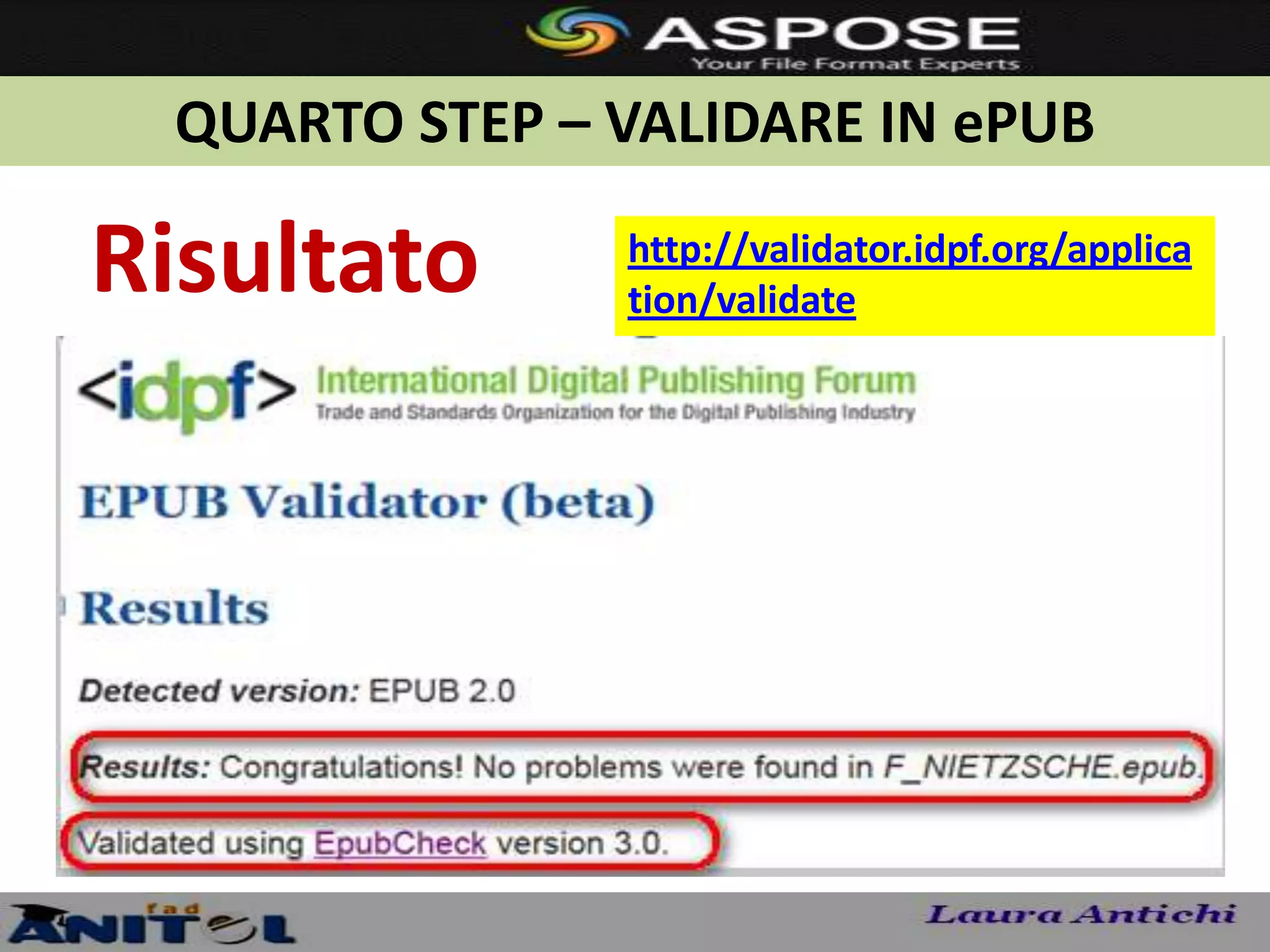 QUARTO STEP – VALIDARE IN ePUB

Risultato      http://validator.idpf.org/applica
               tion/validate
 