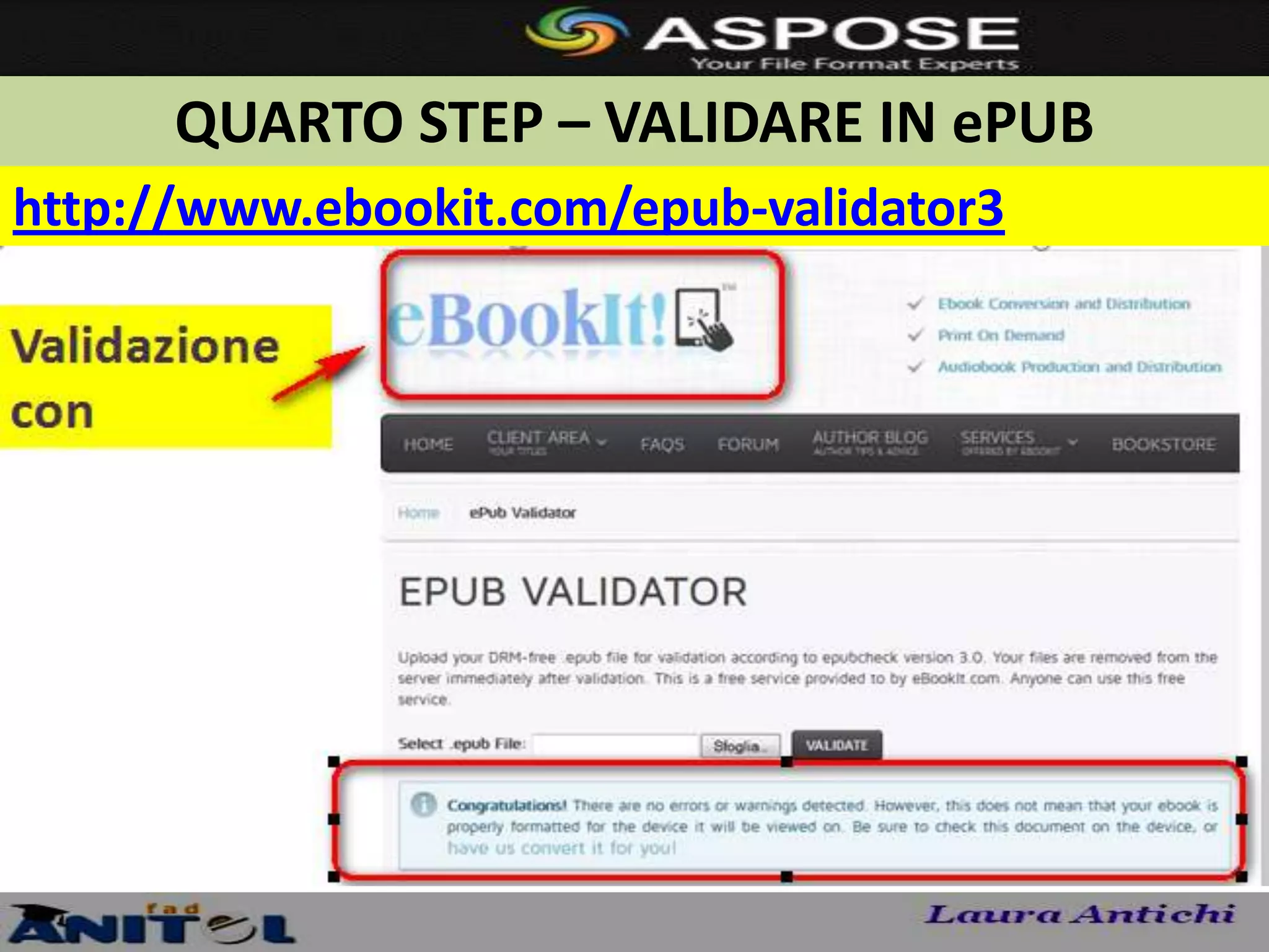 QUARTO STEP – VALIDARE IN ePUB
http://www.ebookit.com/epub-validator3
 