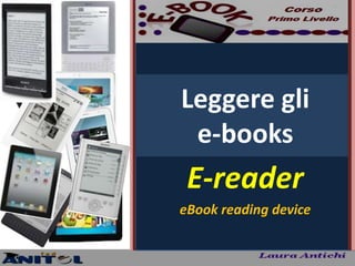 Leggere gli
 e-books
 E-reader
eBook reading device
 