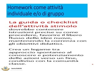 Homework come attività
individuale e/o di gruppo
 