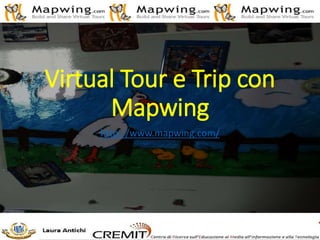 Virtual Tour e Trip con
Mapwing
http://www.mapwing.com/
 