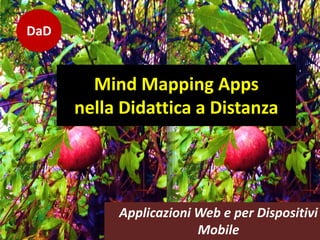 DaD
Applicazioni Web e per Dispositivi
Mobile
Mind Mapping Apps
nella Didattica a Distanza
 