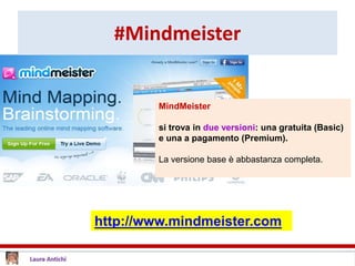 #Mindmeister
MindMeister
si trova in due versioni: una gratuita (Basic)
e una a pagamento (Premium).
La versione base è abbastanza completa.
http://www.mindmeister.com
 