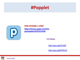 #Popplet
PER iPHONE e iPAD
https://itunes.apple.com/it/a
pp/popplet/id374151636
TUTORIAL
http://goo.gl/wlTzbR
http://goo.gl/KFRUc0
 