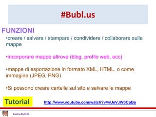 #Bubl.us
Tutorial http://www.youtube.com/watch?v=yUeVJW0CpBo
•creare / salvare / stampare / condividere / collaborare sull...