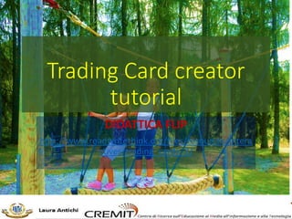Trading Card creator
tutorial
DIDATTICA FLIP
http://www.readwritethink.org/files/resources/intera
ctives/trading_cards_2/
 