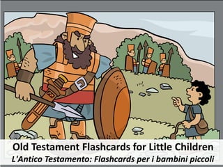 Old Testament Flashcards for Little Children
L'Antico Testamento: Flashcards per i bambini piccoli
 