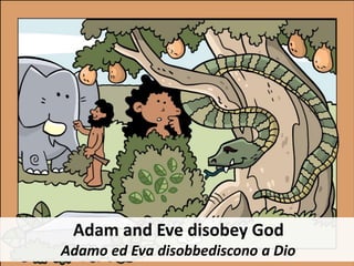 Adam and Eve disobey God
Adamo ed Eva disobbediscono a Dio
 
