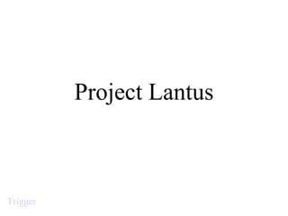 Project Lantus Trigger 