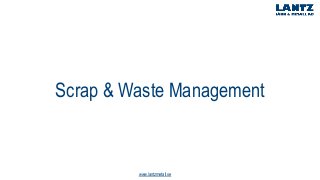 Scrap & Waste Management
www.lantzmetall.se
 