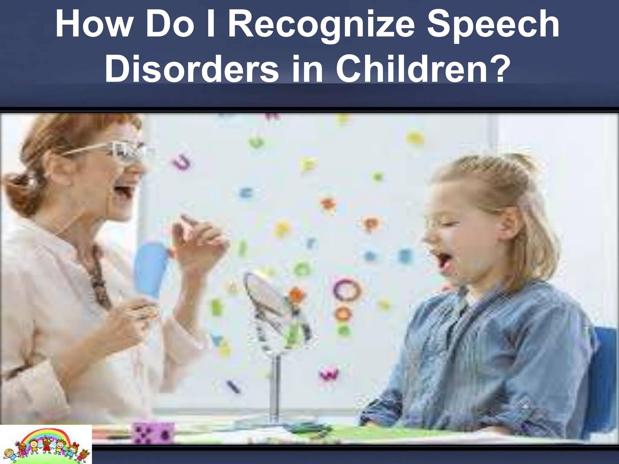 How Do I Recognize Speech
Disorders in Children?
 