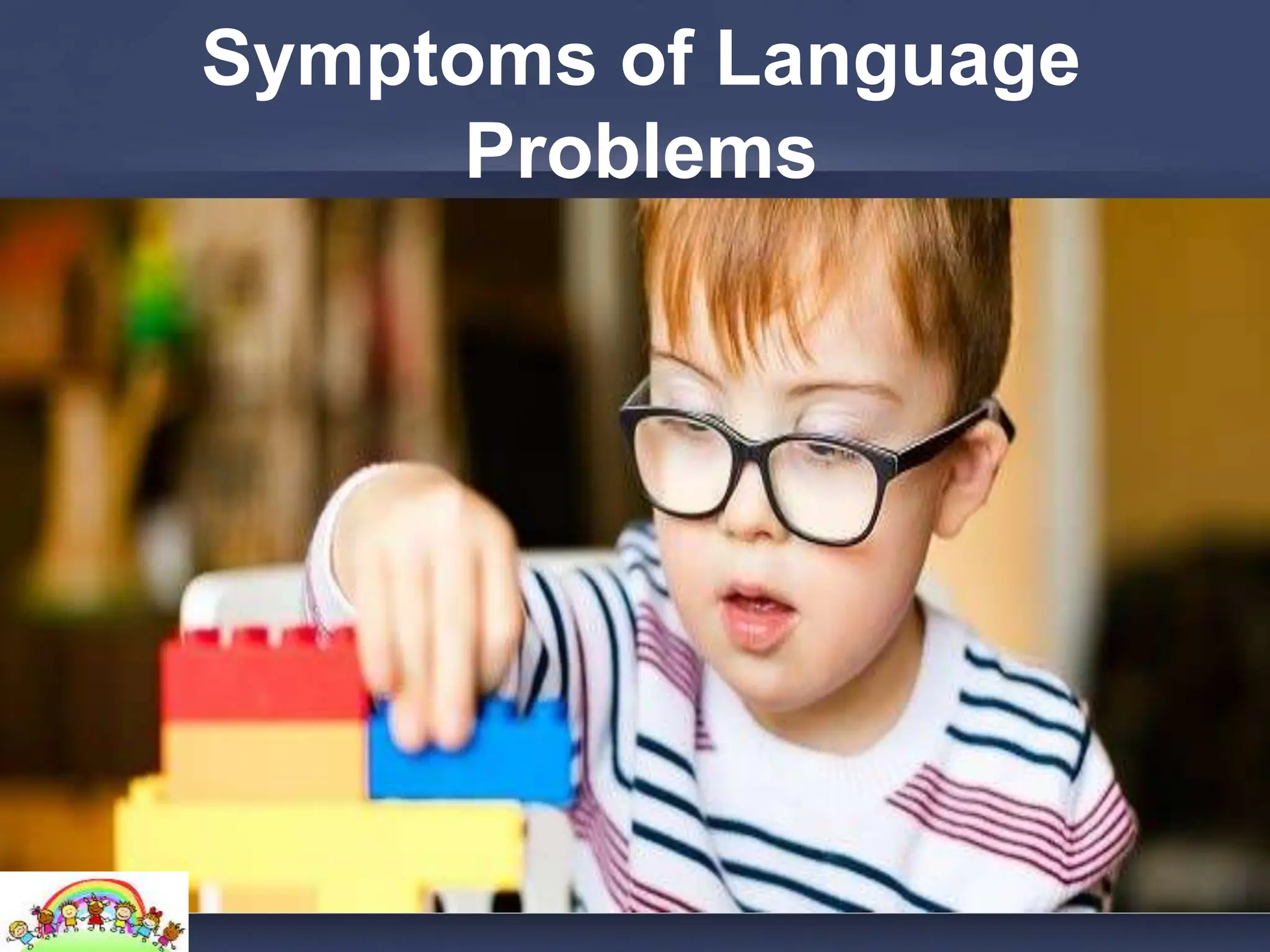 Symptoms of Language
Problems
 