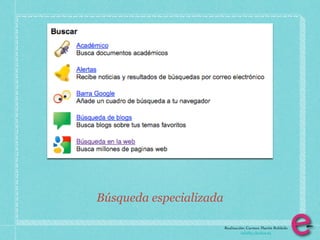 Búsqueda especializada

                         Realización: Carmen Martín Robledo
                                   info@e-clectica.eu
 