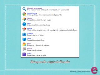 Búsqueda especializada

                         Realización: Carmen Martín Robledo
                                   info@e-clectica.eu
 