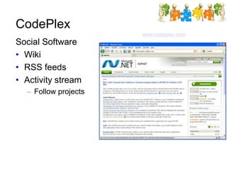 CodePlex
www.codeplex.com
Social Software
• Wiki
• RSS feeds
• Activity stream
– Follow projects
 