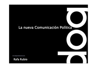 La nueva Comunicación Política




www.dogcomunicacion.com


  Rafa Rubio
 