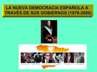 LA NUEVA DEMOCRACIA ESPAÑOLA A TRAVÉS DE SUS GOBIERNOS (1978-2000) 