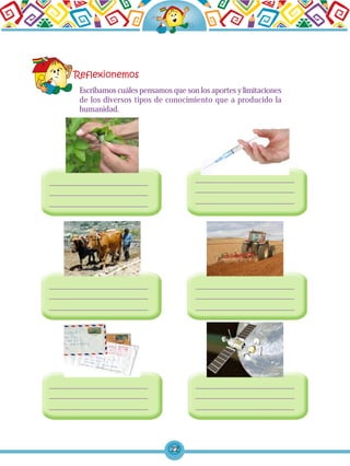 22
Escribamos cuáles pensamos que son los aportes y limitaciones
de los diversos tipos de conocimiento que a producido la
humanidad.
 